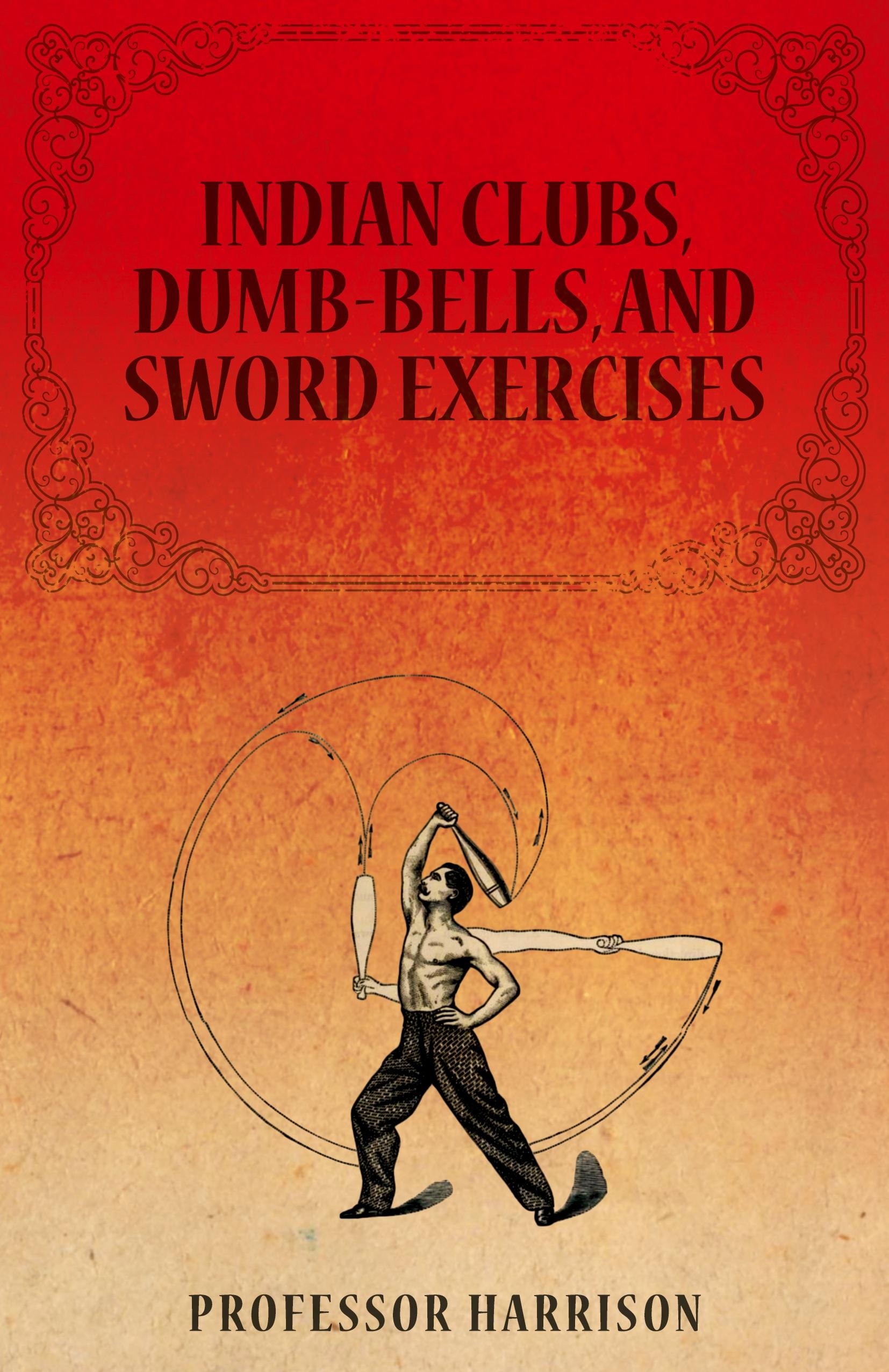 Vorderes Coverbild Indian Clubs, Dumb-Bells, and Sword Exercises