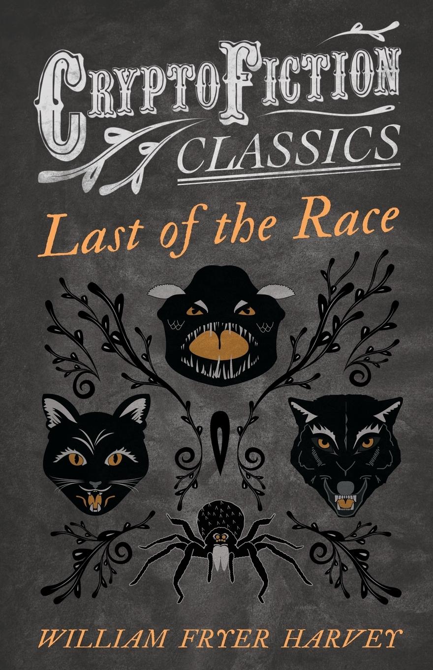 Vorderes Coverbild Last of the Race (Cryptofiction Classics - Weird Tales of Strange Creatures)