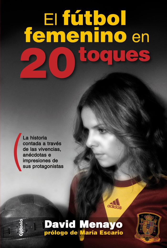 Vorderes Coverbild El fútbol femenino en 20 toques : la historia contada a través de las vivencias, anécdotas e impresiones de sus protagonistas