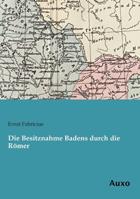 Vorderes Coverbild Die Besitznahme Badens durch die Römer