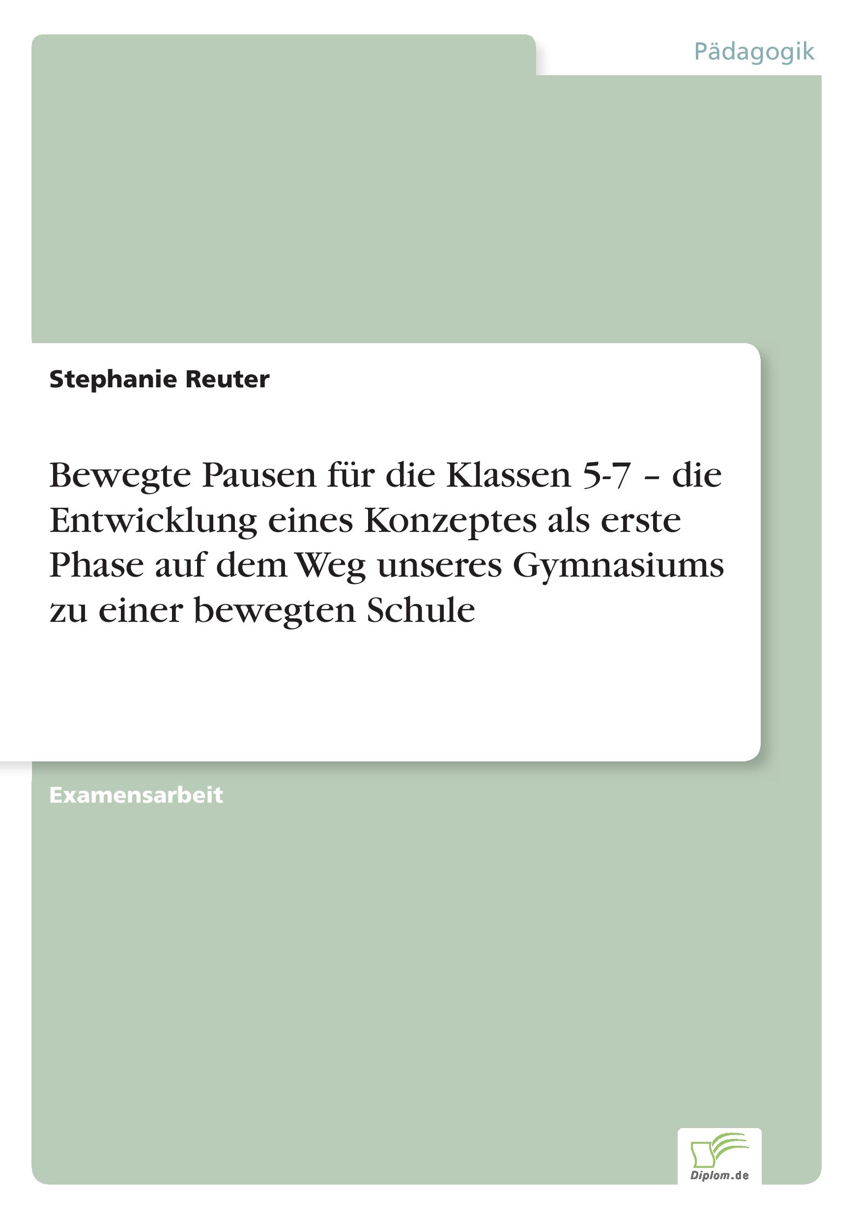 Vorderes Coverbild Bewegte Pausen für die Klassen 5-7 -  die Entwicklung eines Konzeptes als erste Phase auf dem Weg unseres Gymnasiums zu einer bewegten Schule
