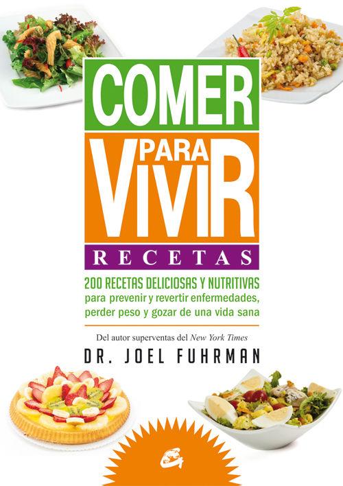 Vorderes Coverbild Comer para vivir : recetas : 200 recetas deliciosas y nutritivas para prevenir y revertir enfermedades, perder peso y gozar de una vida sana