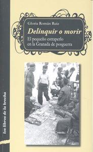 Vorderes Coverbild Delinquir o morir : el pequeño estraperlo en la Granada de posguerra