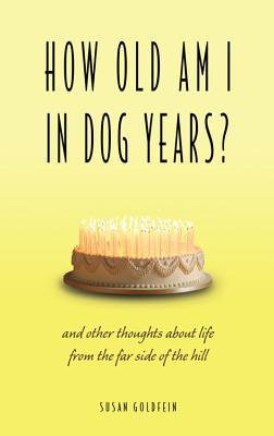 Vorderes Coverbild How Old Am I in Dog Years?: And Other Thoughts about Life from the Far Side of the Hill