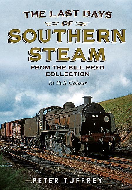Vorderes Coverbild The Last Days of Southern Steam from the Bill Reed Collection