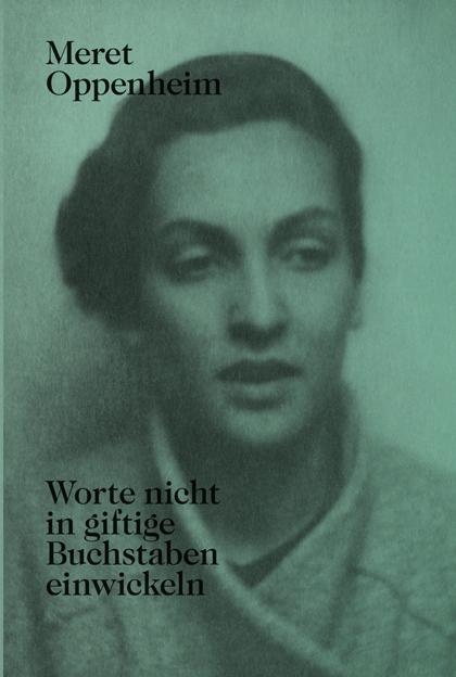 Vorderes Coverbild Meret Oppenheim - Worte nicht in giftige Buchstaben einwickeln