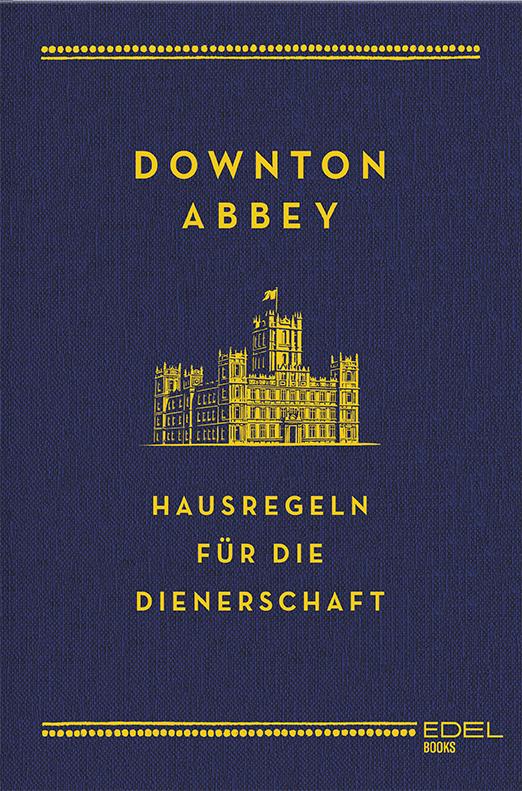 Vorderes Coverbild Downton Abbey - Hausregeln für die Dienerschaft
