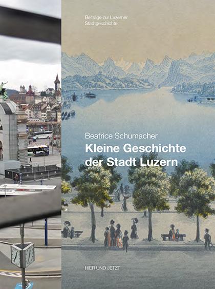 Vorderes Coverbild Luzern im Wandel der Zeiten 16. Kleine Geschichte der Stadt Luzern