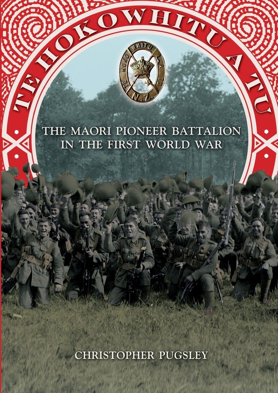 Vorderes Coverbild Te Hokowhitu a Tu - The Maori Pioneer Battalion in the First World War