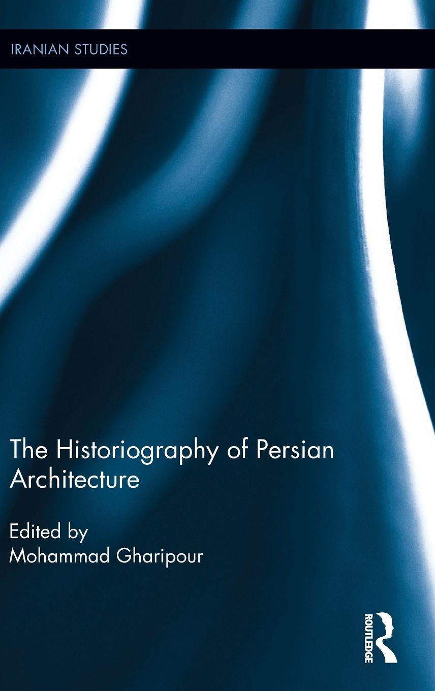 Vorderes Coverbild The Historiography of Persian Architecture
