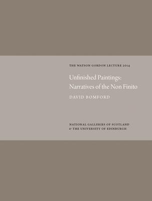 Vorderes Coverbild Unfinished Paintings: Narratives of the Non-Finito: Watson Gordon Lecture 2014