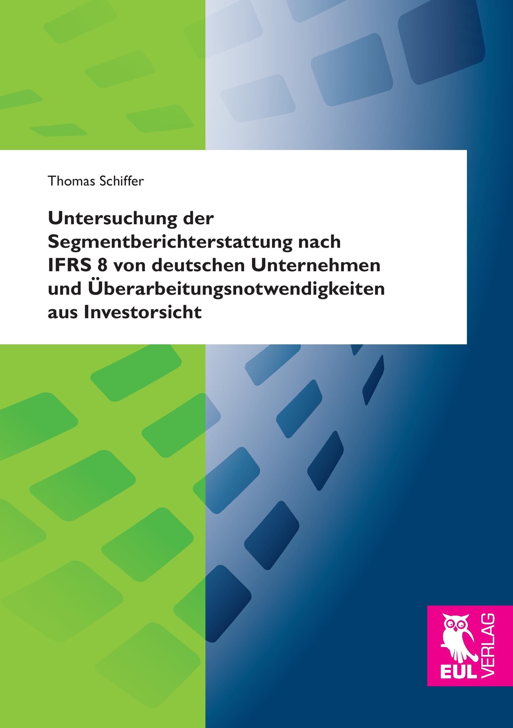 Vorderes Coverbild Untersuchung der Segmentberichterstattung nach IFRS 8 von deutschen Unternehmen und Überarbeitungsnotwendigkeiten aus Investorsicht