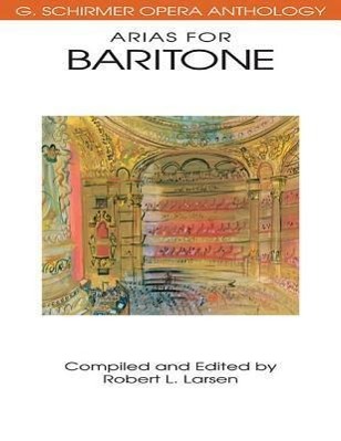 Vorderes Coverbild Various Composers Arias for Baritone G. Schirmer Opera Anthology Vocal Collection with Piano Accompaniment Classical Opera Sheet Music for Baritone Voice Essential Songbook for Performers