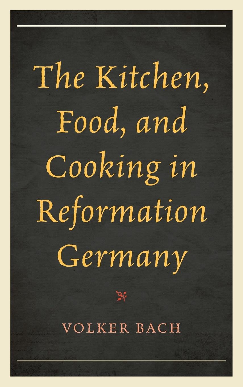 Vorderes Coverbild Kitchen, Food, and Cooking in Reformation Germany