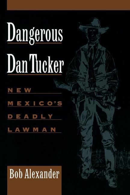 Vorderes Coverbild Dangerous Dan Tucker: New Mexico's Deadly Lawman