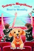 Vorderes Coverbild Teabag the Magnificent and the Road to Wembley