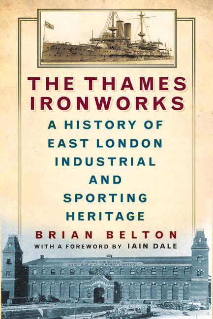 Vorderes Coverbild The Thames Ironworks: A History of East London Industrial and Sporting Heritage