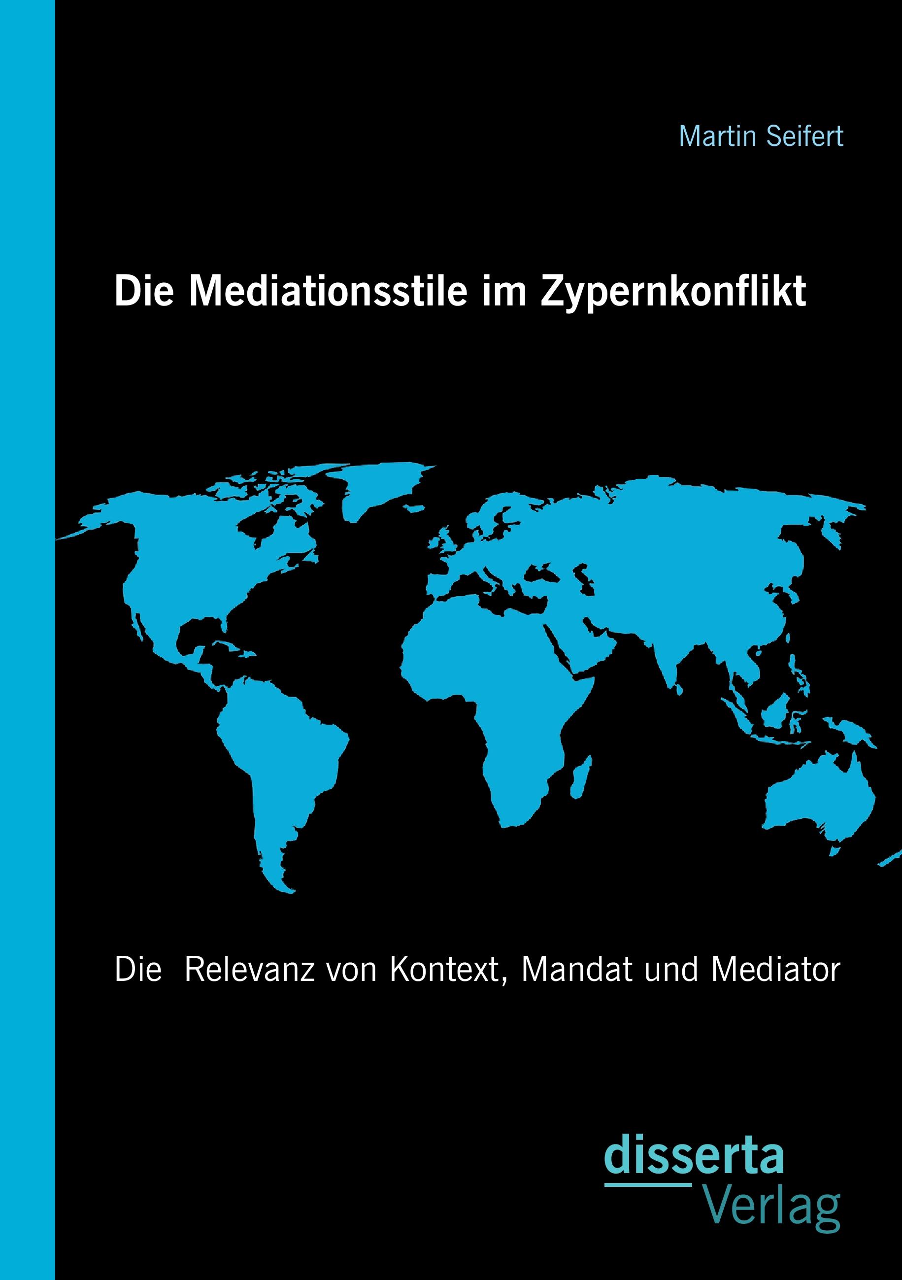 Vorderes Coverbild Die Mediationsstile im Zypernkonflikt: Die  Relevanz von Kontext, Mandat und Mediator