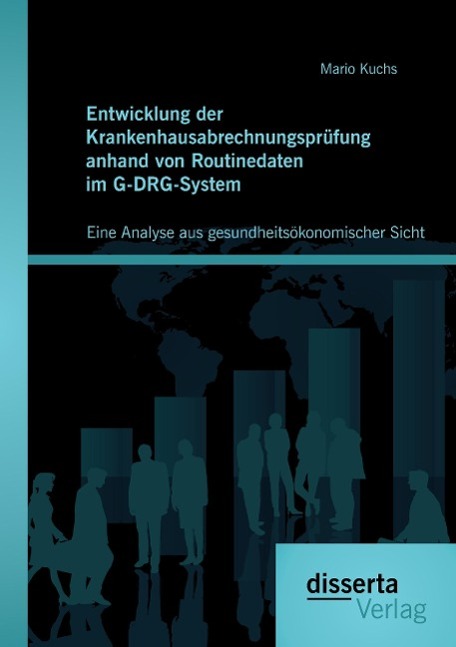 Vorderes Coverbild Entwicklung der Krankenhausabrechnungsprüfung anhand von Routinedaten im G-DRG-System: Eine Analyse aus gesundheitsökonomischer Sicht