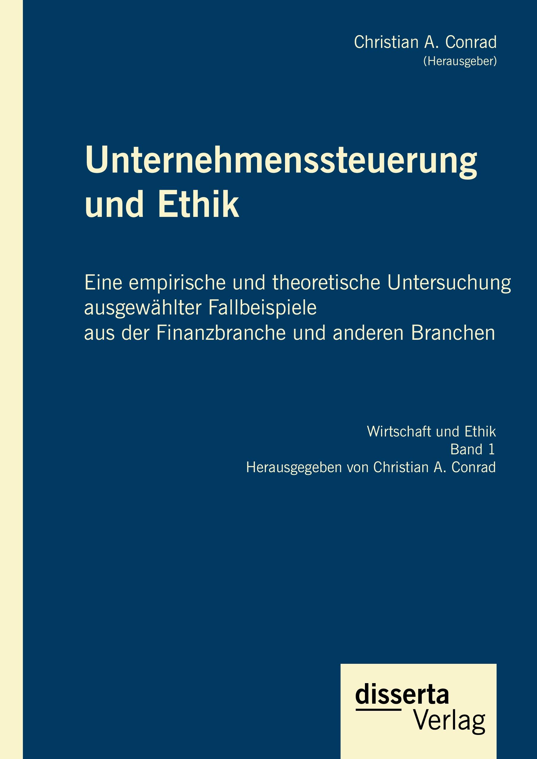 Vorderes Coverbild Unternehmenssteuerung und Ethik: Eine empirische und theoretische Untersuchung ausgewählter Fallbeispiele aus der Finanzbranche und anderen Branchen