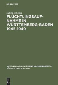 Vorderes Coverbild Flüchtlingsaufnahme in Württemberg-Baden 1945-1949