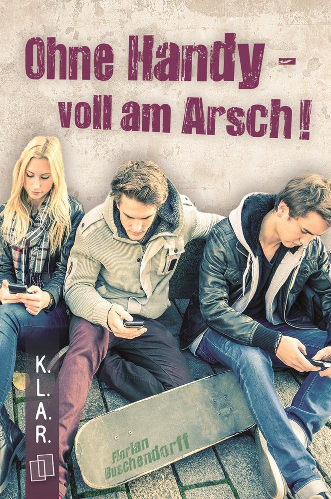 Vorderes Coverbild Ohne Handy - voll am Arsch!
