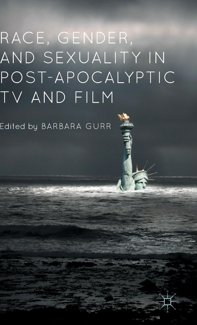 Vorderes Coverbild Race, Gender, and Sexuality in Post-Apocalyptic TV and Film