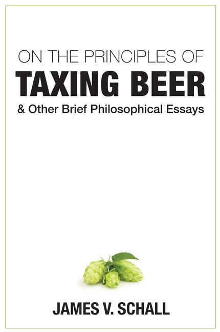 Vorderes Coverbild On the Principles of Taxing Beer: And Other Brief Philosophical Essays