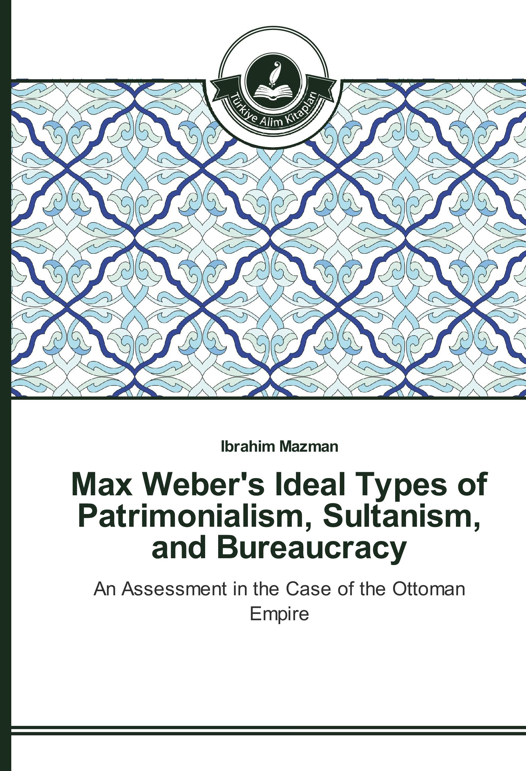 Vorderes Coverbild Max Weber's Ideal Types of Patrimonialism, Sultanism, and Bureaucracy