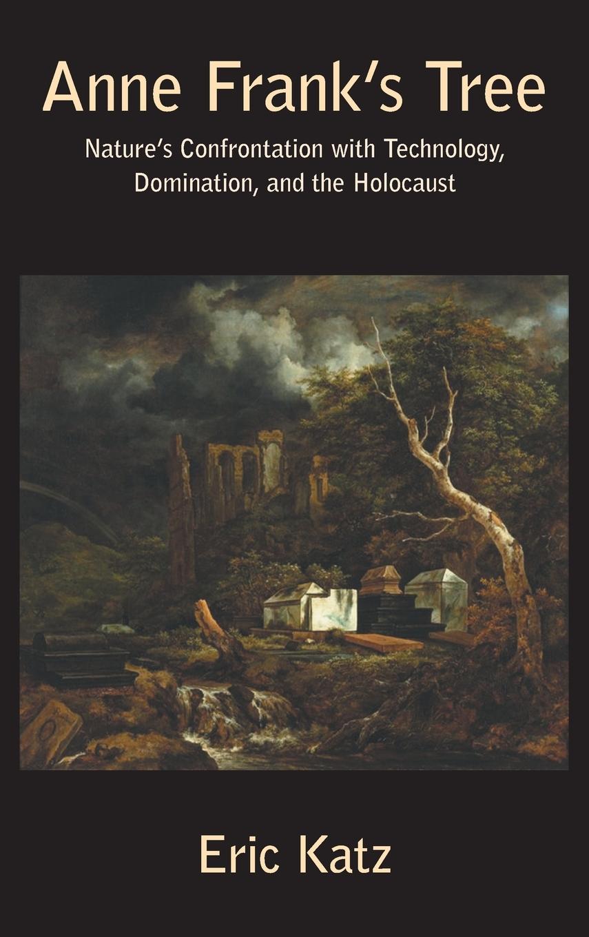 Vorderes Coverbild Anne Frank's Tree. Nature's Confrontation with Technology, Domination, and the Holocaust