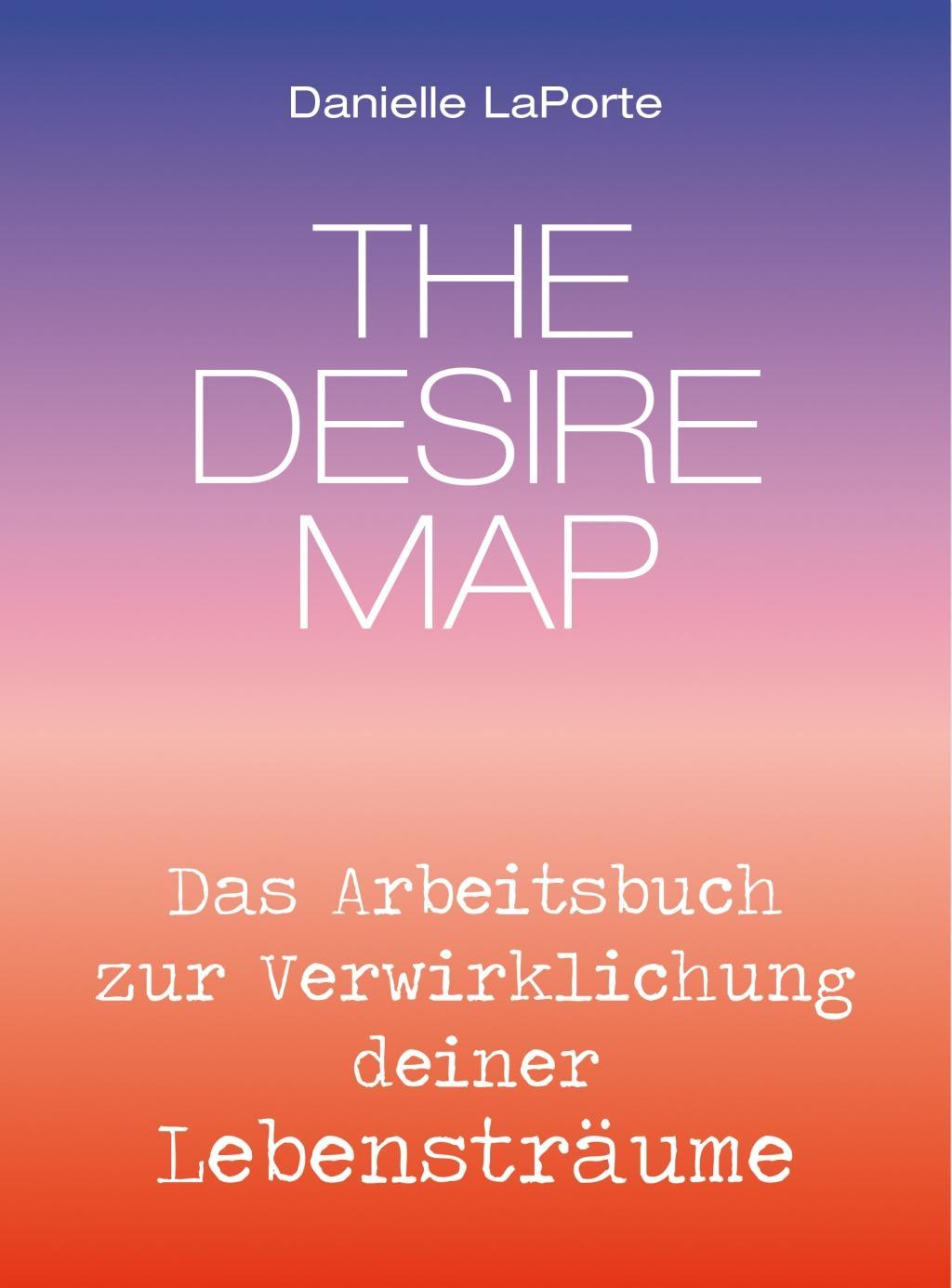 Vorderes Coverbild The Desire Map - Das Arbeitsbuch zur Verwirklichung Ihrer Lebensträume