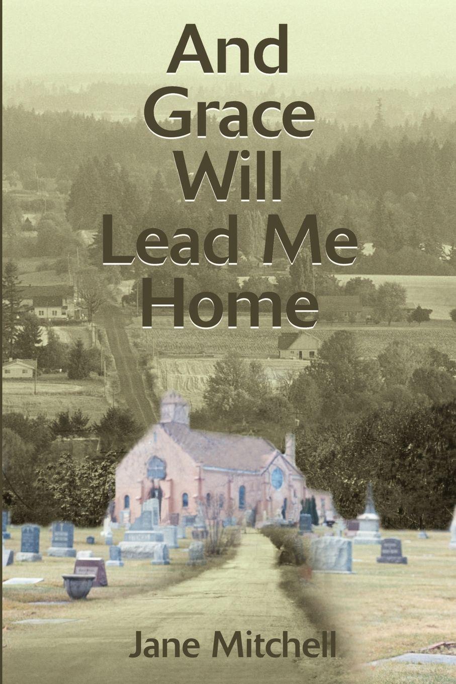 Vorderes Coverbild And Grace Will Lead Me Home