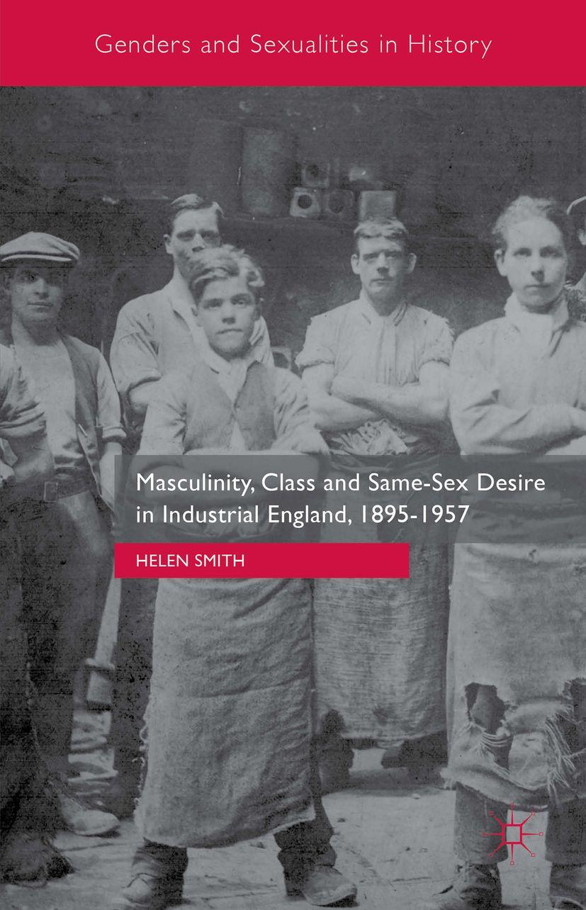 Vorderes Coverbild Masculinity, Class and Same-Sex Desire in Industrial England, 1895-1957