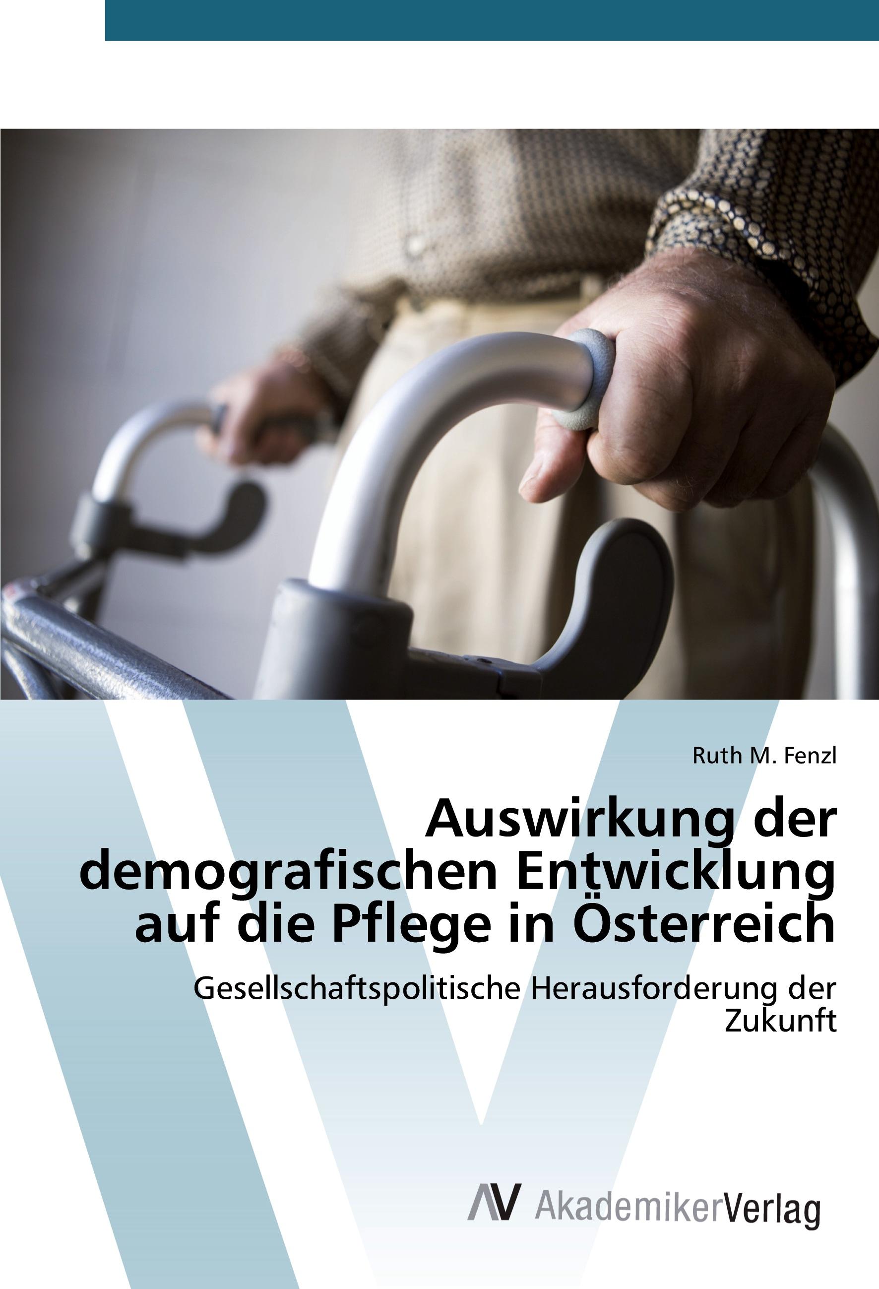 Vorderes Coverbild Auswirkung der demografischen Entwicklung auf die Pflege in Österreich
