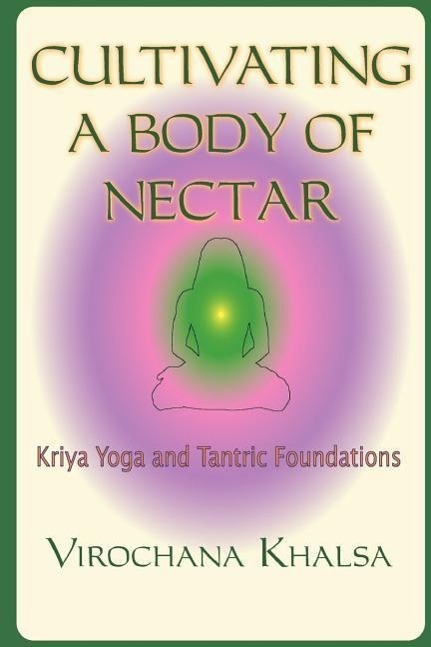 Vorderes Coverbild Cultivating a Body of Nectar: Kryiya Yoga and Tantric Foundations
