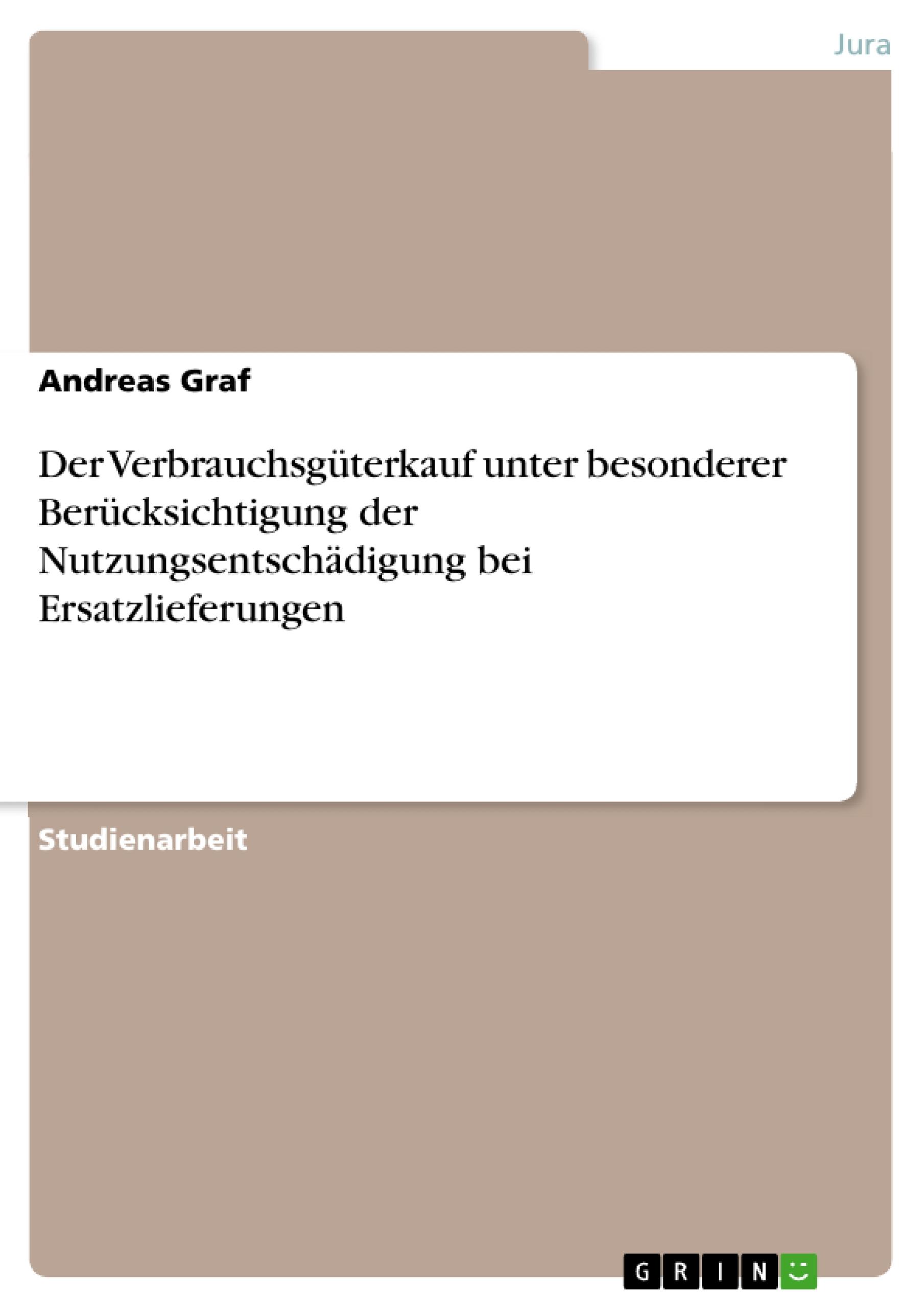 Vorderes Coverbild Der Verbrauchsgüterkauf unter besonderer Berücksichtigung der Nutzungsentschädigung bei Ersatzlieferungen