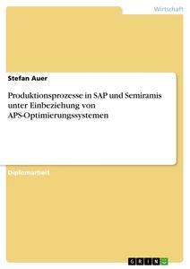 Vorderes Coverbild Produktionsprozesse in SAP und Semiramis unter Einbeziehung von APS-Optimierungssystemen