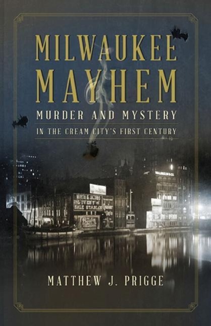 Vorderes Coverbild Milwaukee Mayhem: Murder and Mystery in the Cream City's First Century