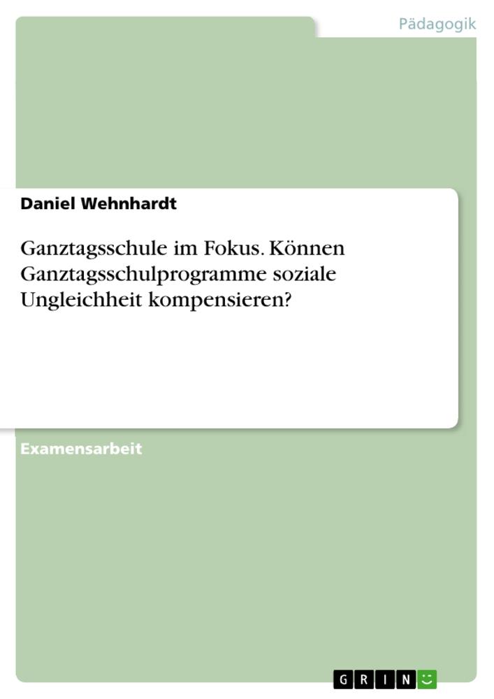 Vorderes Coverbild Ganztagsschule im Fokus. Können Ganztagsschulprogramme soziale Ungleichheit kompensieren?