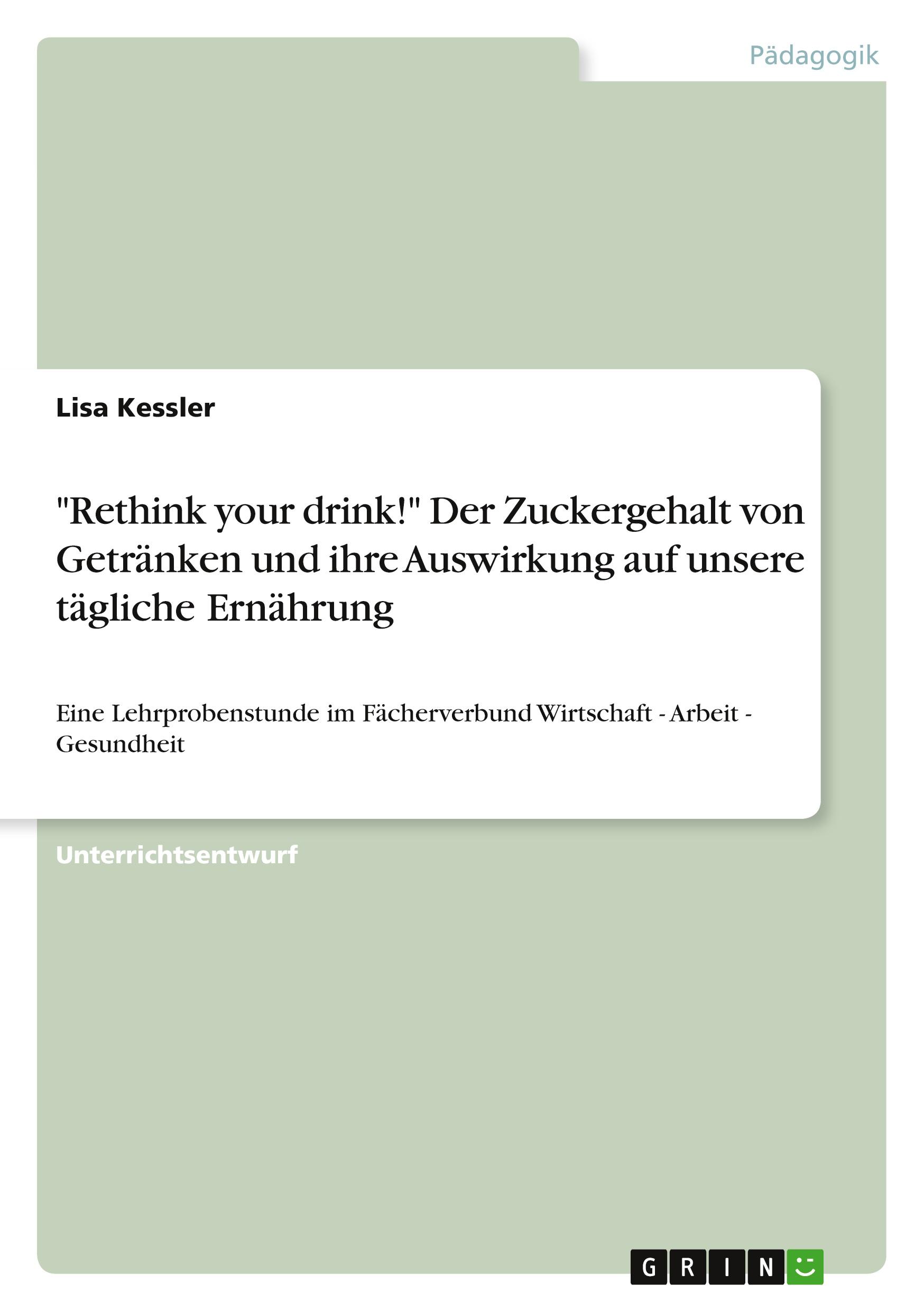Vorderes Coverbild "Rethink your drink!" Der Zuckergehalt von Getränken und ihre Auswirkung auf unsere tägliche Ernährung