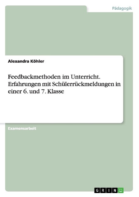 Vorderes Coverbild Feedbackmethoden im Unterricht. Erfahrungen mit Schülerrückmeldungen in einer 6. und 7. Klasse