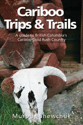 Vorderes Coverbild Cariboo Trips & Trails