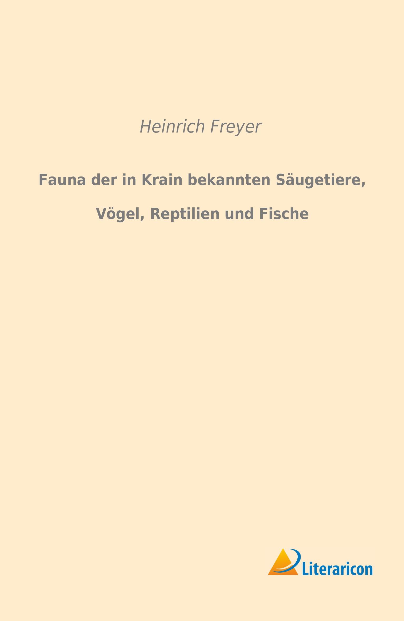 Vorderes Coverbild Fauna der in Krain bekannten Säugetiere, Vögel, Reptilien und Fische