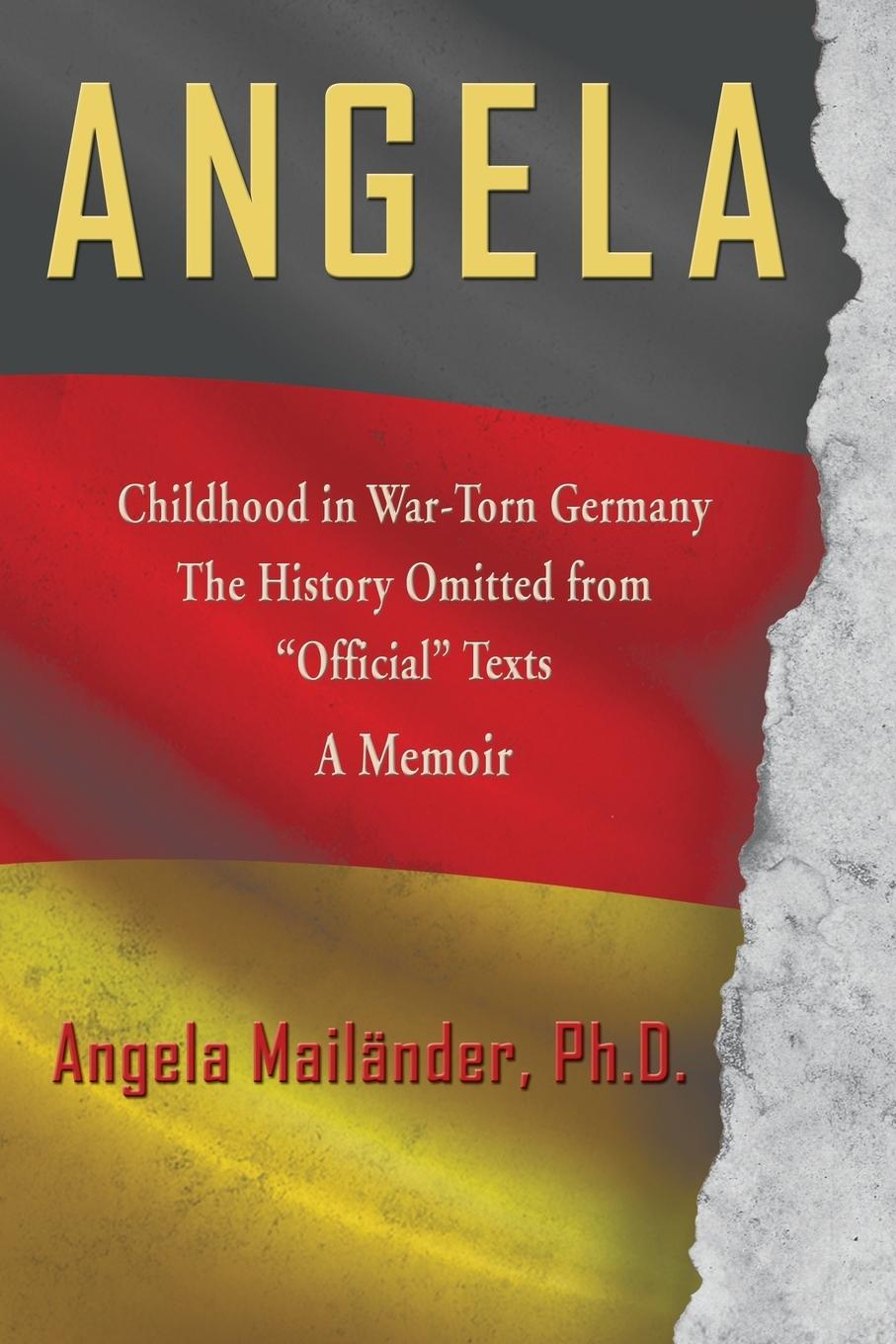 Vorderes Coverbild Angela ~ Childhood in War-Torn Germany ~ The History Omitted from "Official" Texts ~ A Memoir