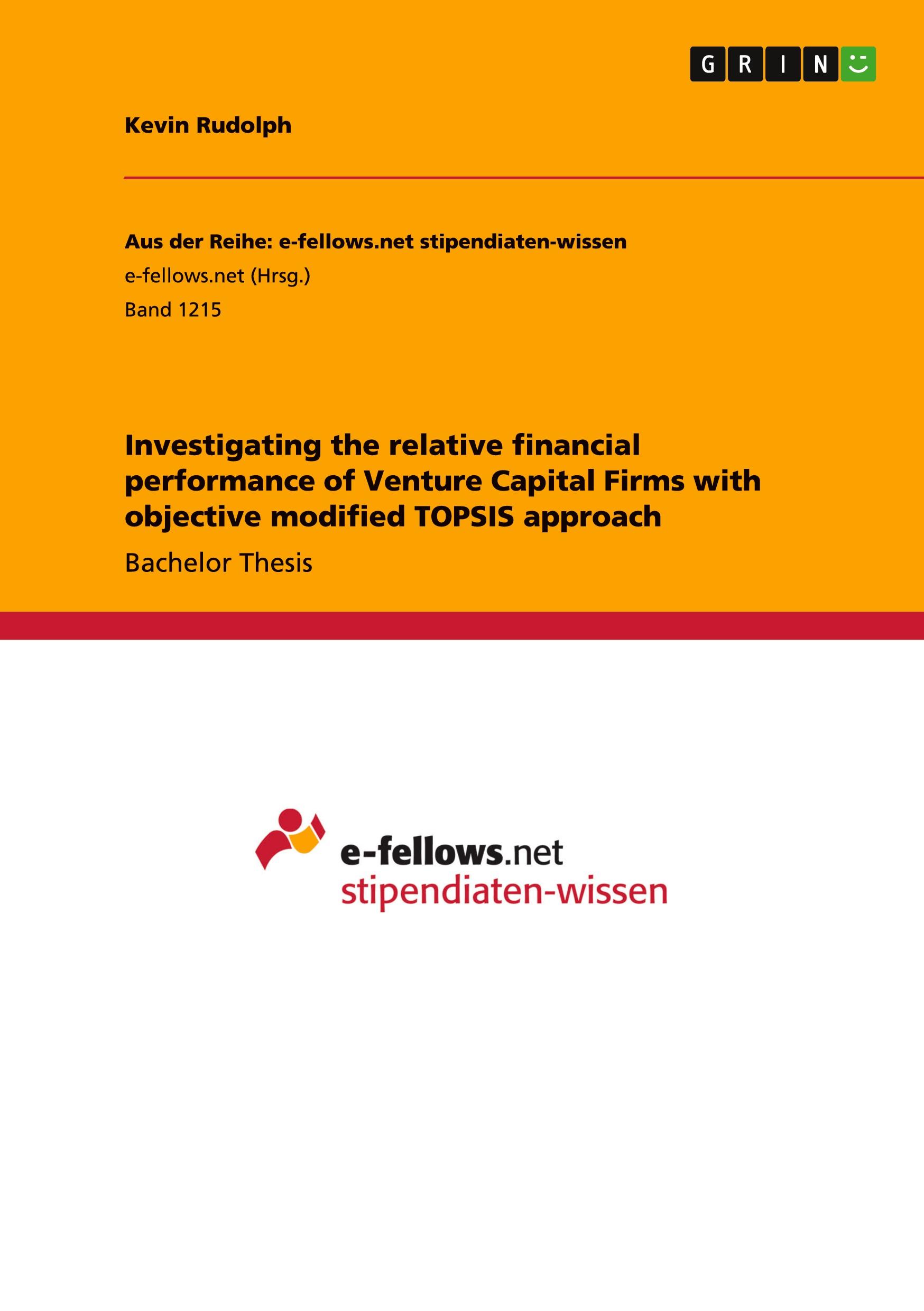 Vorderes Coverbild Investigating the relative financial performance of Venture Capital Firms with objective modified TOPSIS approach