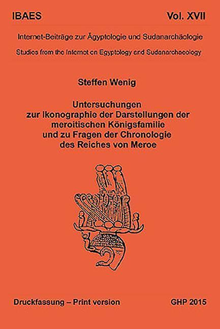 Vorderes Coverbild Untersuchungen Zur Ikonographie Der Darstellungen Der Meroitischen Königsfamilie Und Zu Fragen Der Chronologie Des Reiches Von Meroe: Internet-Beiträg