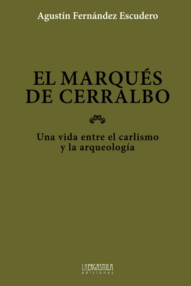 Vorderes Coverbild El marqués de Cerralbo : una vida entre el carlismo y la arqueología