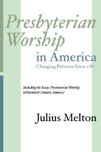 Vorderes Coverbild Presbyterian Worship in America: Including Essay 'Presbyterian Worship in Twentieth Century America'