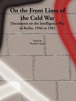 Vorderes Coverbild On the Front Lines of the Cold War: Documents on the Intelligence War in Berlin, 1946 to 1961