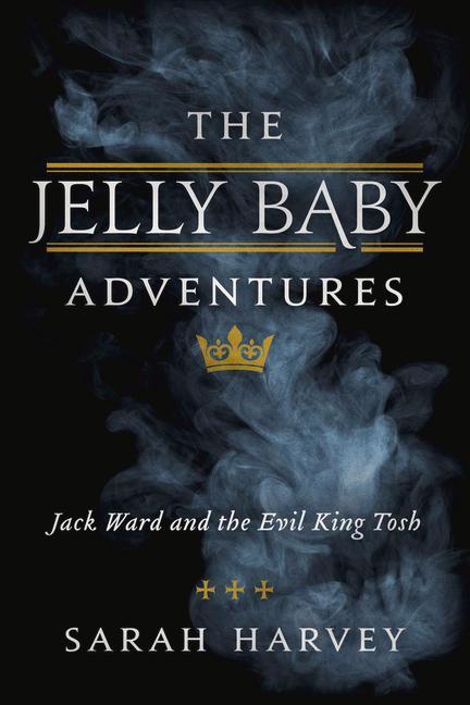 Vorderes Coverbild The Jelly Baby Adventures: Jack Ward and the Evil King Tosh Volume 1
